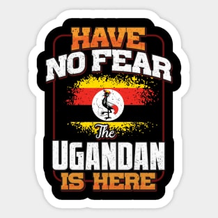 Ugandan Flag  Have No Fear The Ugandan Is Here - Gift for Ugandan From Uganda Sticker